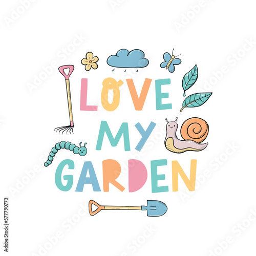 'Love my garden' lettering quote deocrated with cartoon doodles for prints, cards, posters, stickers, signs, etc. EPS 10