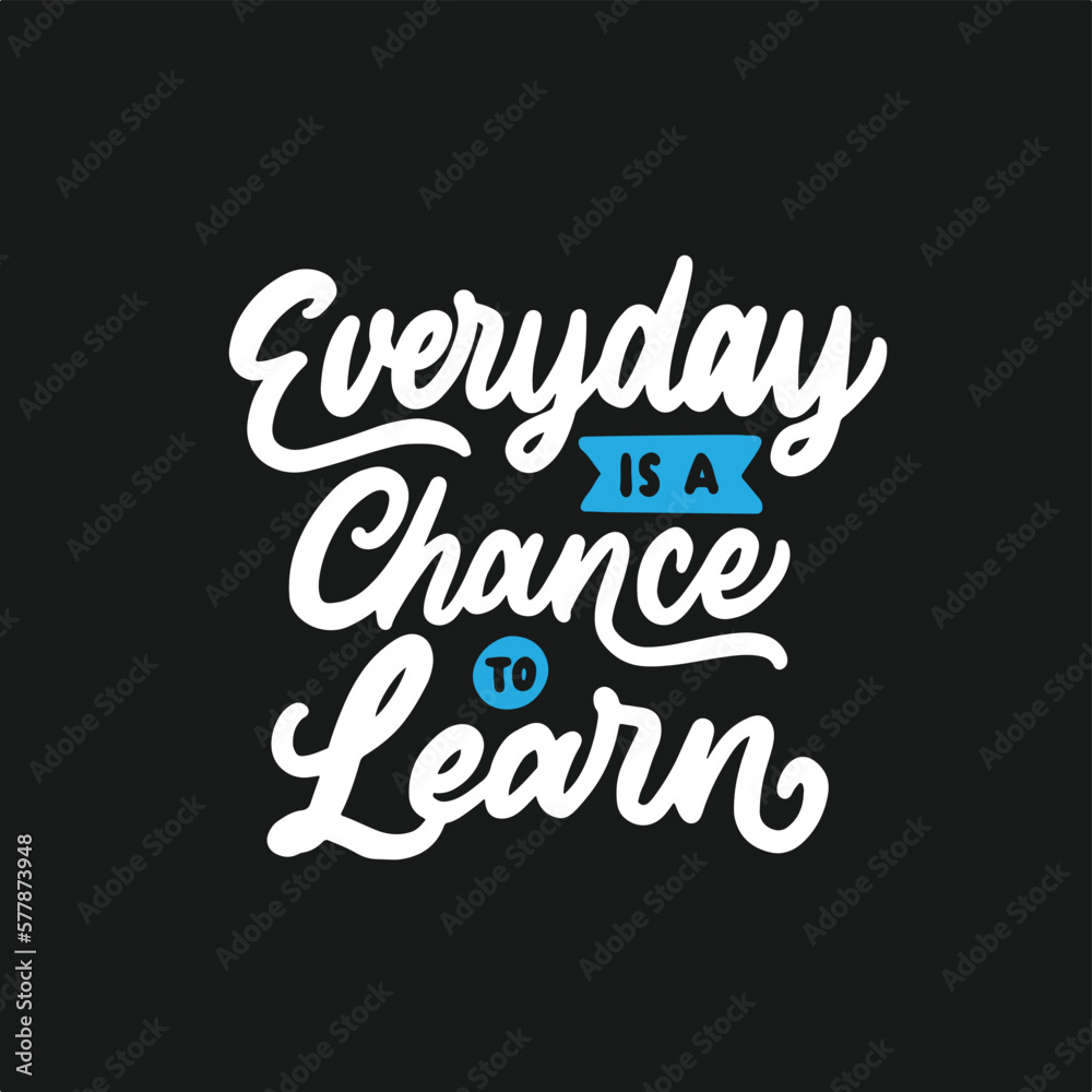 Every day is a chance to learn. Hand drawn motivation lettering quotes in modern calligraphy style. Inspirational quote for your opportunities. Vector illustration.