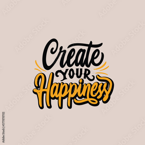 Create your happiness. Hand lettering typography. Vector design elements for t-shirts, bags, posters, cards, stickers.