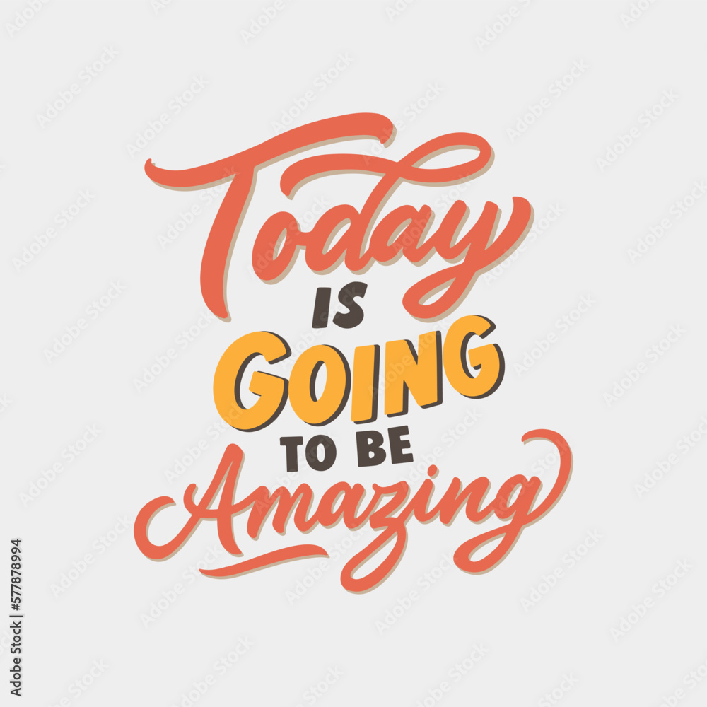 Today is going to be amazing. Daily inspiration saying. Modern hand-drawn motivation quote. Typography motivational phrase illustration design.