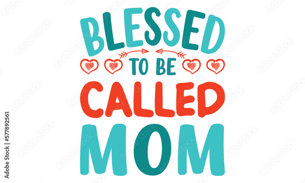 Blessed To Be Called Mom T-shirt Design Vector Illustration - Mom T shirt Design, Hand lettering illustration for your design, Modern calligraphy, Svg Files for Cricut, Poster, EPS