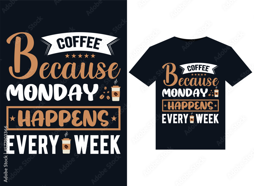Coffee Because Monday Happens Every Week illustrations for print-ready T-Shirts design
