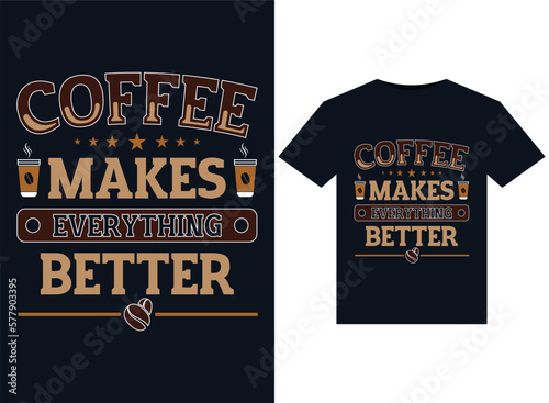 Coffee makes everything better illustrations for print-ready T-Shirts design.