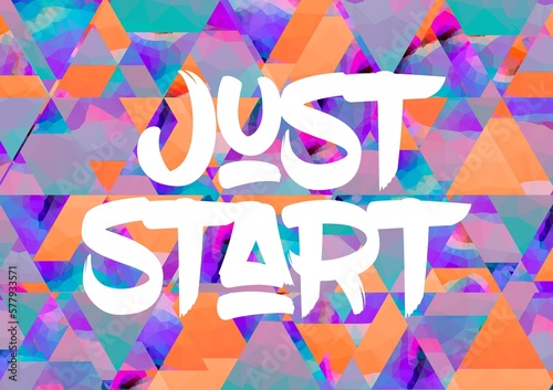 Just start colorful lettering positive quote, motivation and inspiration phrase to poster, t-shirt design or greeting card, calligraphy vector illustration 
