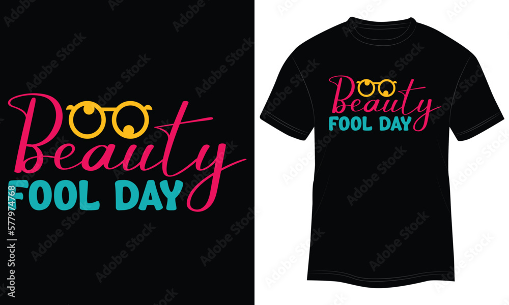 T-shirt Design Beauty Fool Day Vector Typography Illustration and Colorful Black Background T-shirt Design Beauty Fool Day Vector Typography Illustration and Colorful Black Background
