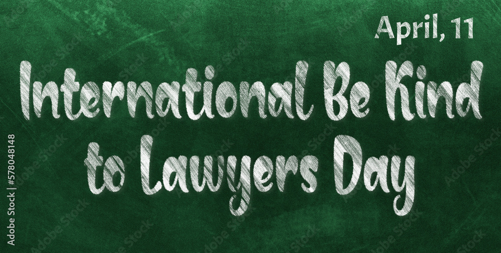 Obraz premium Happy International Be Kind to Lawyers Day, April 11. Calendar of April Chalk Text Effect, design