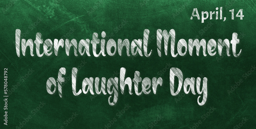 Fototapeta premium Happy International Moment of Laughter Day, April 14. Calendar of April Chalk Text Effect, design