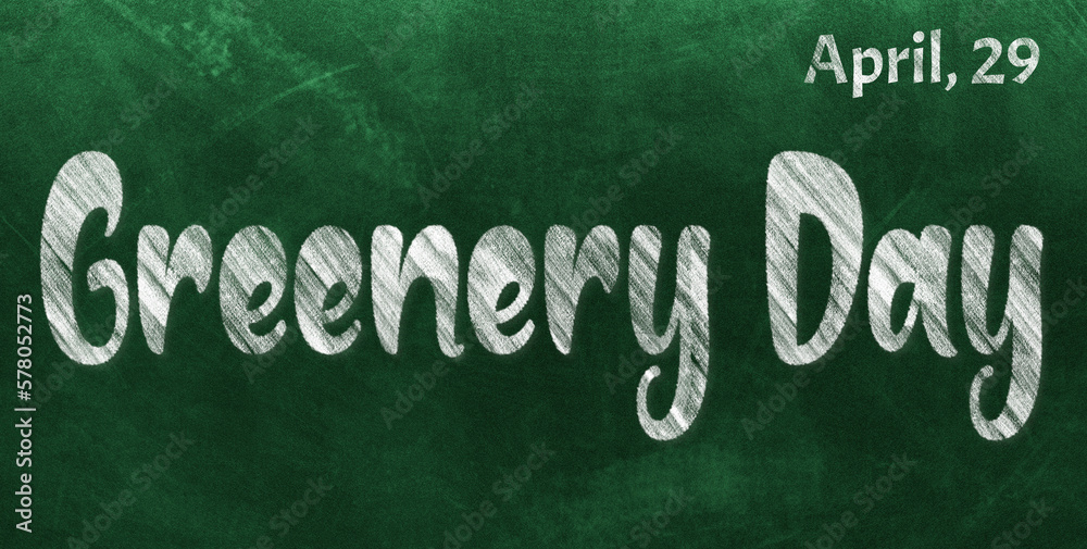 Fototapeta premium Happy Greenery Day, April 29. Calendar of April Chalk Text Effect, design