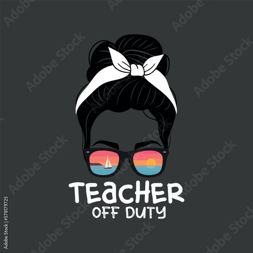 Teacher Off Duty, Messy Bun, Last Day Of School, Teacher Summer, T-Shirt design vector, funny, design vector, Horse, Funny Chess, Grandmaster,funny, saying, cute file, screen print, print ready