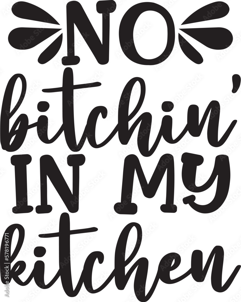 No Bitchin' In My Kitchen SVG, Kitchen Sayings SVG, Funny Kitchen