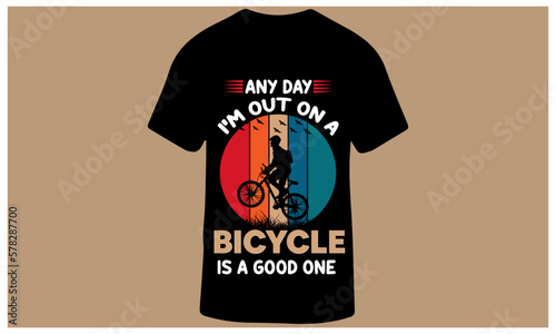 Any Day I'm Out On A Bicycle Is A Good One Slogan Vintage Retro T-Shirt Design for Men and Women, Vector Illustration.