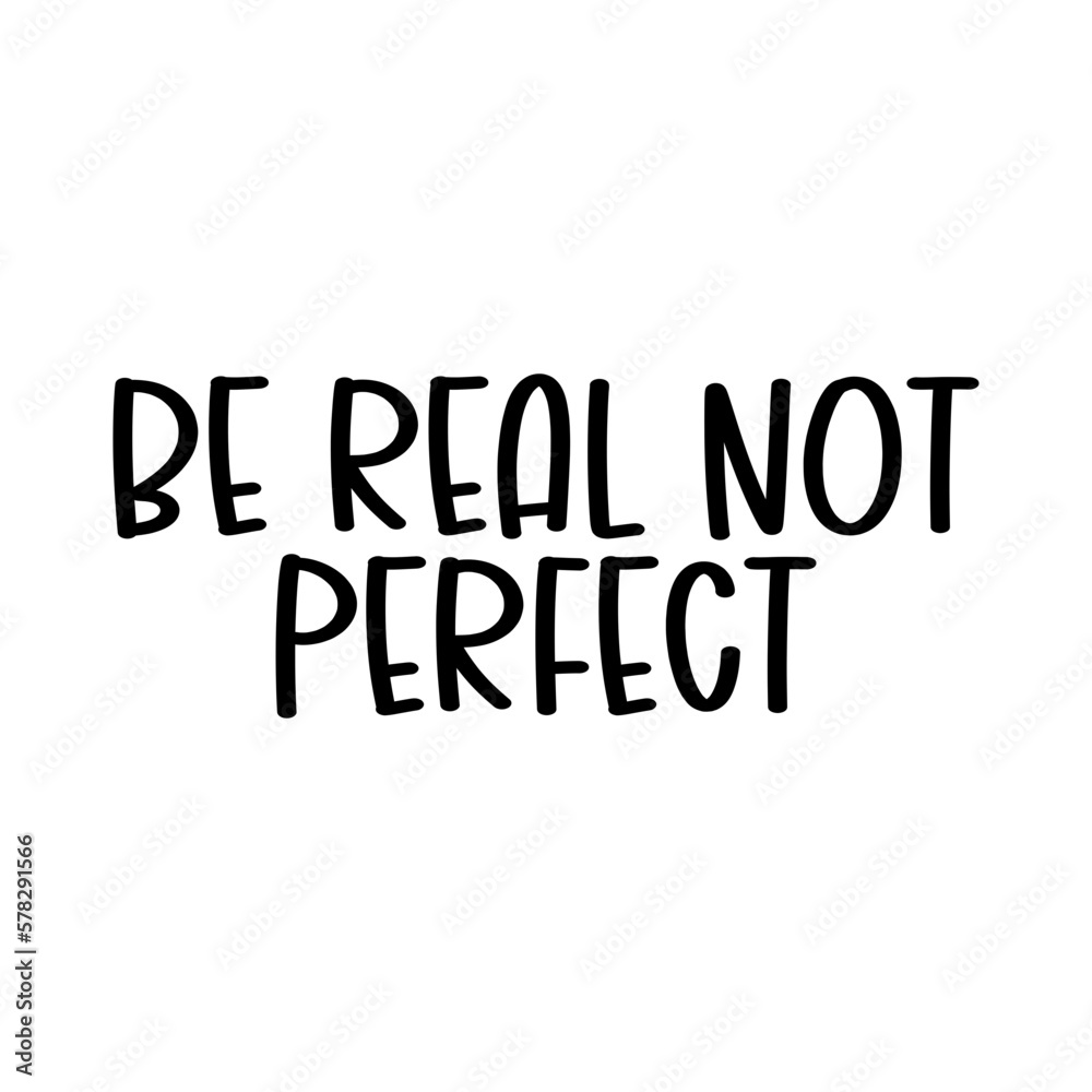 Be Real Not Perfect 2 Be Real Not Perfect 2