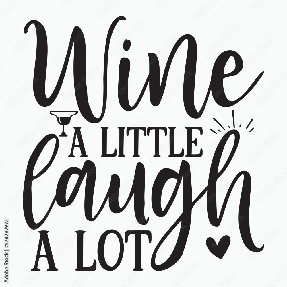Wine a little laugh a lot Wine a little laugh a lot