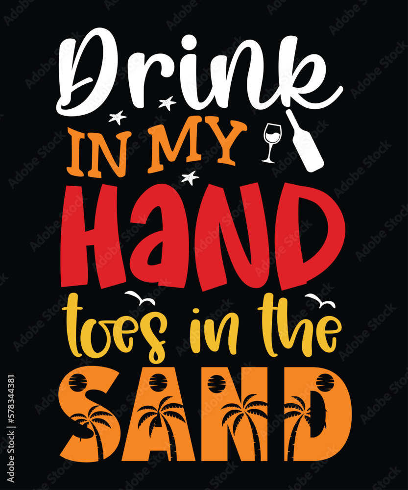 Drink In My Hand Toes In The Sand, Summer day shirt print template typography design for beach sunshine sunset sea life, family vacation design