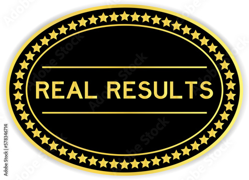 Black and gold color oval label sticker with word real results on white background