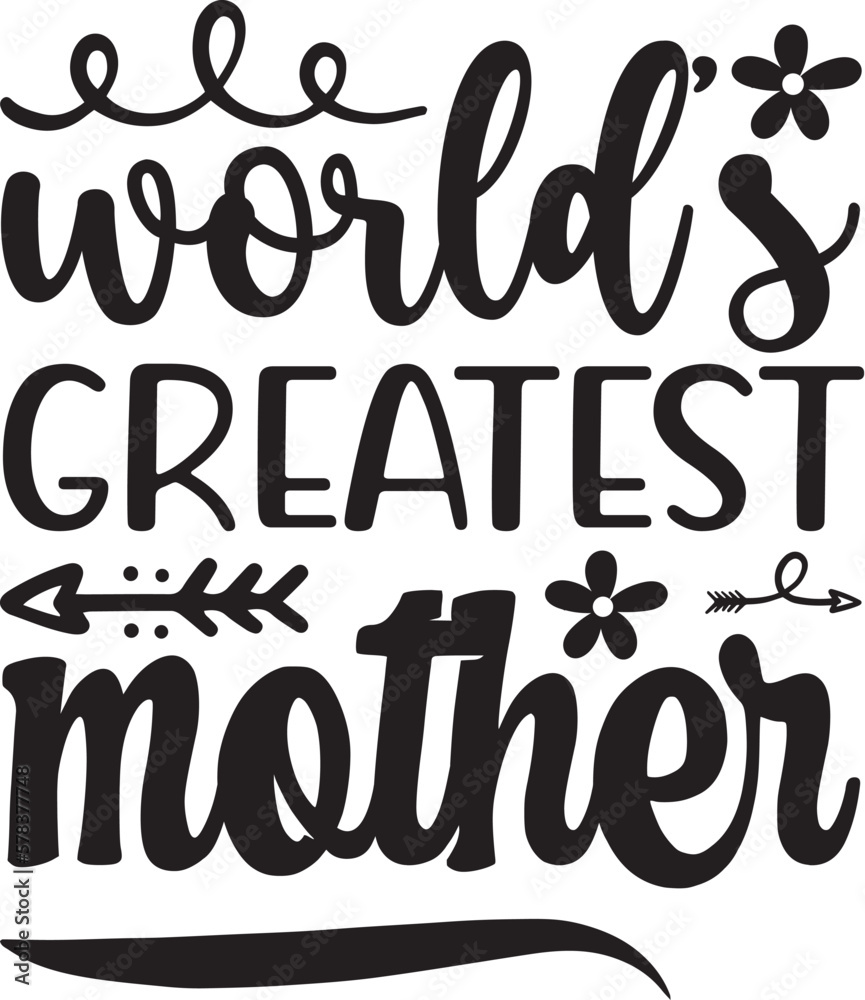  World’s greatest mother-Mother t shirts design, Hand drawn lettering phrase, Calligraphy t shirt design, white background, svg Files for Cutting Cricut and vector