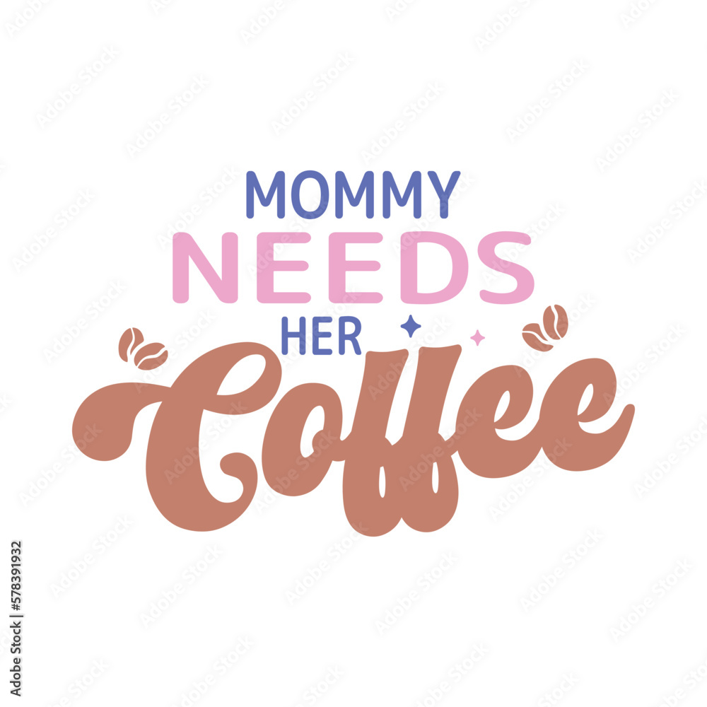 Mommy needs her coffee