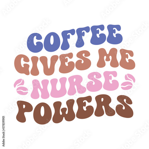 Coffee gives me nurse powers