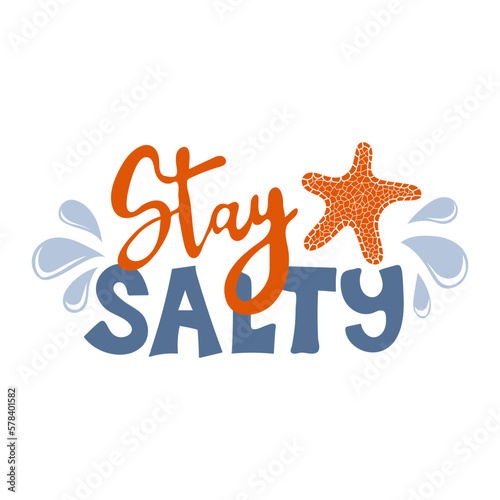 Stay salty. Inspirational phrase with starfish. Motivational print for poster, textile, card. Summer vacation and travel concept. Vector illustration
