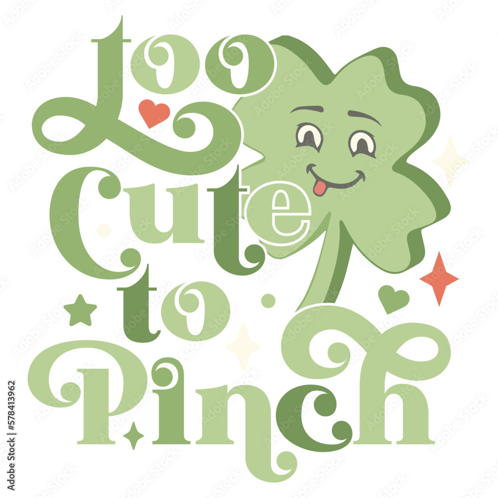 Naklejka premium Too Cute to Pinch, St. Patricks Day Vintage Typography Groovy Design can be printed on a T-Shirt, mugs, notebooks, clothing, apparel, accessories, Canvas, and so on.