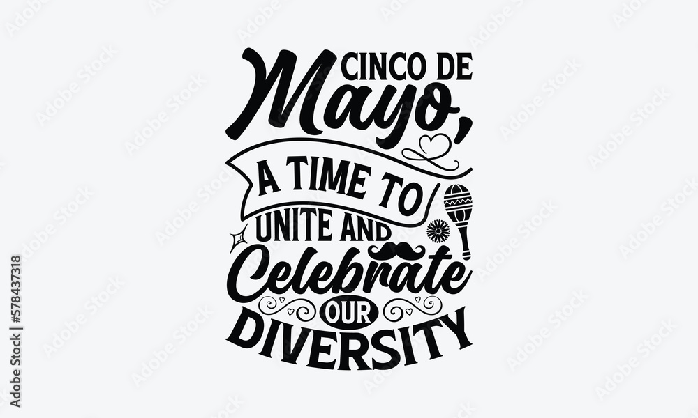 Cinco de Mayo, a time to unite and celebrate our diversity - Cinco de Mayo T-Shirt Design, Hand lettering illustration for your design, Cut Files for Cricut Svg, Digital Download, EPS 10.