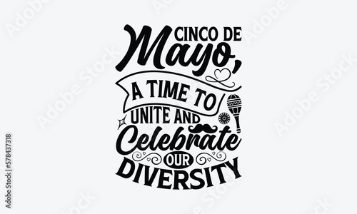 Cinco de Mayo  a time to unite and celebrate our diversity - Cinco de Mayo T-Shirt Design  Hand lettering illustration for your design  Cut Files for Cricut Svg  Digital Download  EPS 10.