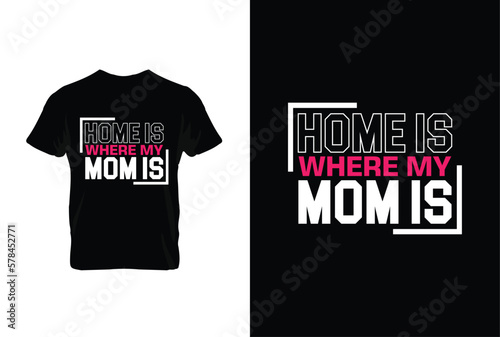 Home Is Where My Mom Is. Mothers day t shirt design best selling t-shirt design typography creative custom, t-shirt design