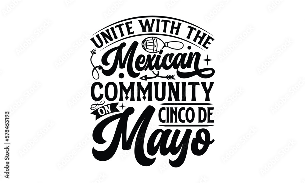 Fototapeta premium Unite with the Mexican community on Cinco de Mayo- Cinco De Mayo T-Shirt Design, Hand drawn lettering phrase, Isolated on white background, svg eps 10.