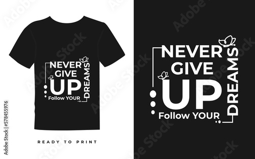 Never Give Up-Follow Your Dreams & Butterfly t shirt Design-T-shirt print and apparel design with stylish text-Vector-modren style typography t design