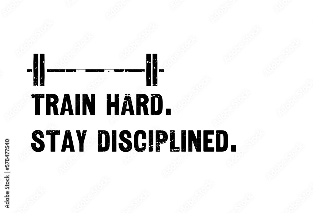 Train hard stay disciplined. Gym motivational quote with barbell. Inspirational template for print, flyer, poster etc. Vintage design for work out motivation with grunge effect. Vector illustration Train hard stay disciplined. Gym motivational quote with barbell. Inspirational template for print, flyer, poster etc. Vintage design for work out motivation with grunge effect. Vector illustration