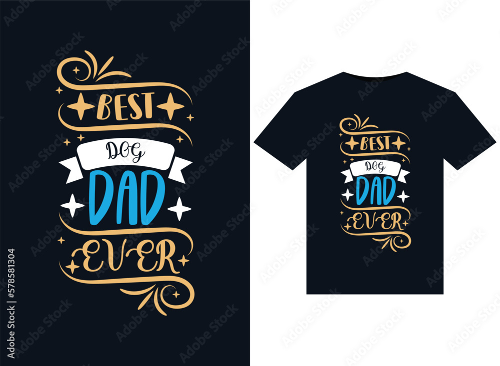 Best Dog Dad Ever illustrations for print-ready T-Shirts design