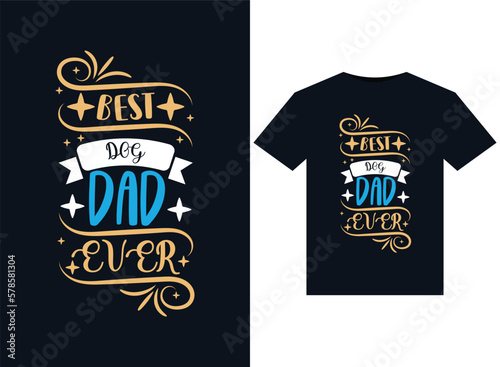 Best Dog Dad Ever illustrations for print-ready T-Shirts design