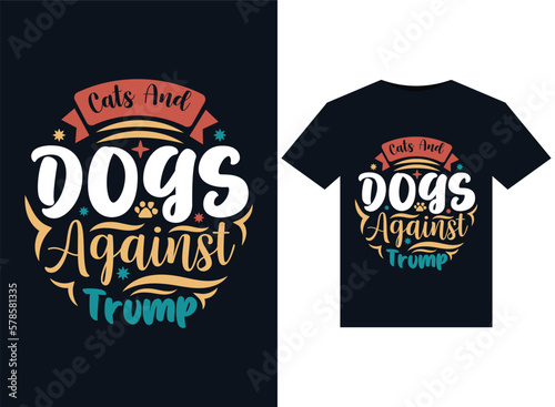 Cats And Dogs Against Trump illustrations for print-ready T-Shirts design.