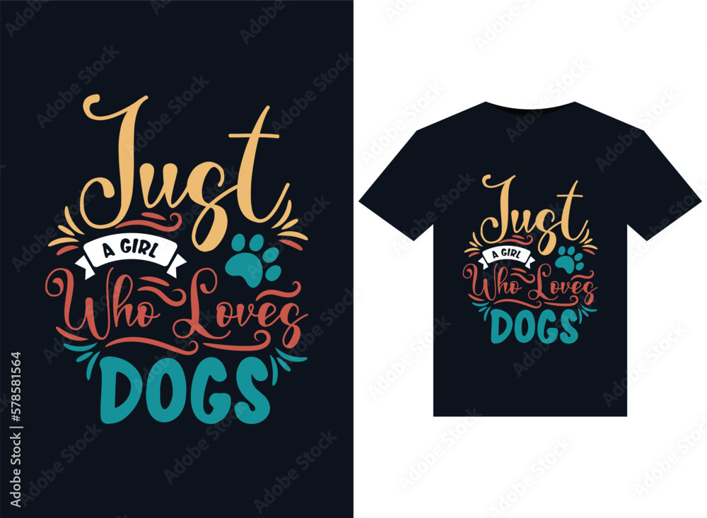 Just a girl who loves Dogs illustrations for print-ready T-Shirts design Just a girl who loves Dogs illustrations for print-ready T-Shirts design