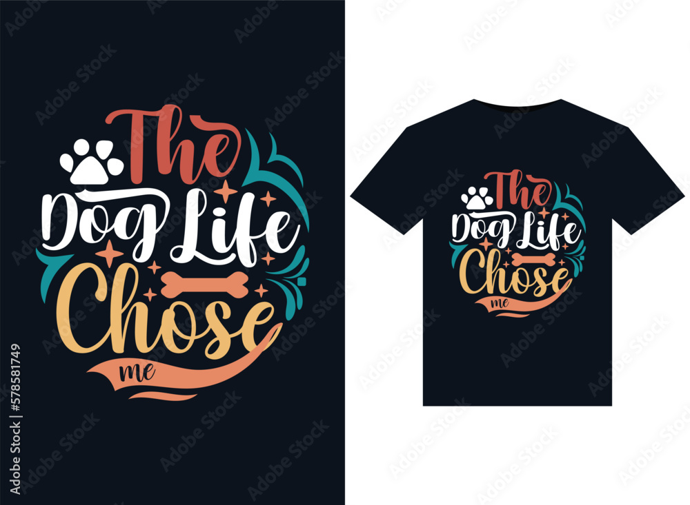 The Dog Life Chose Me illustrations for print-ready T-Shirts design The Dog Life Chose Me illustrations for print-ready T-Shirts design