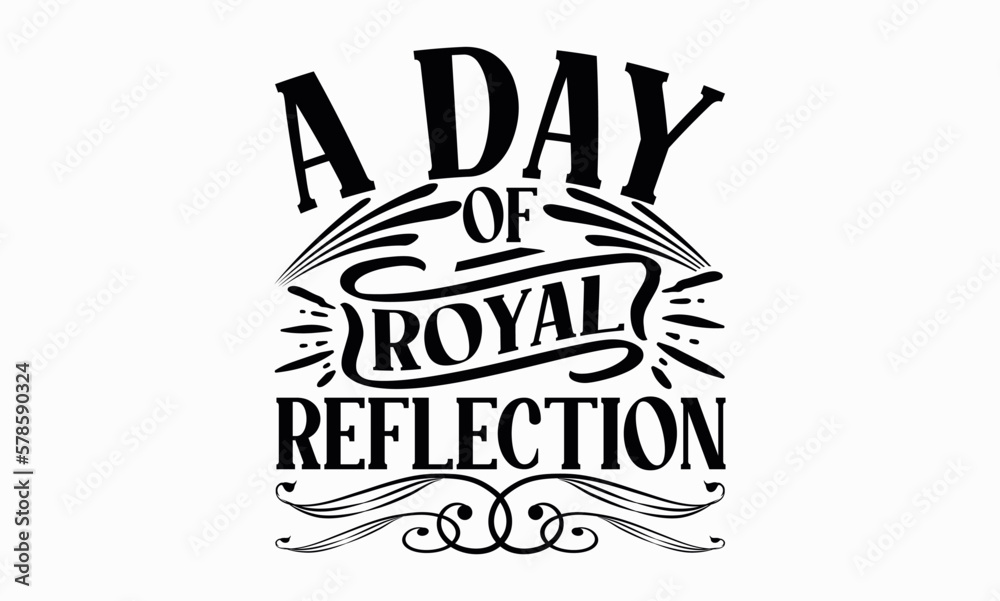 A Day Of Royal Reflection - Victoria Day svg design , This illustration can be used as a print on t-shirts and bags, stationary or as a poster , Hand drawn vintage hand lettering.