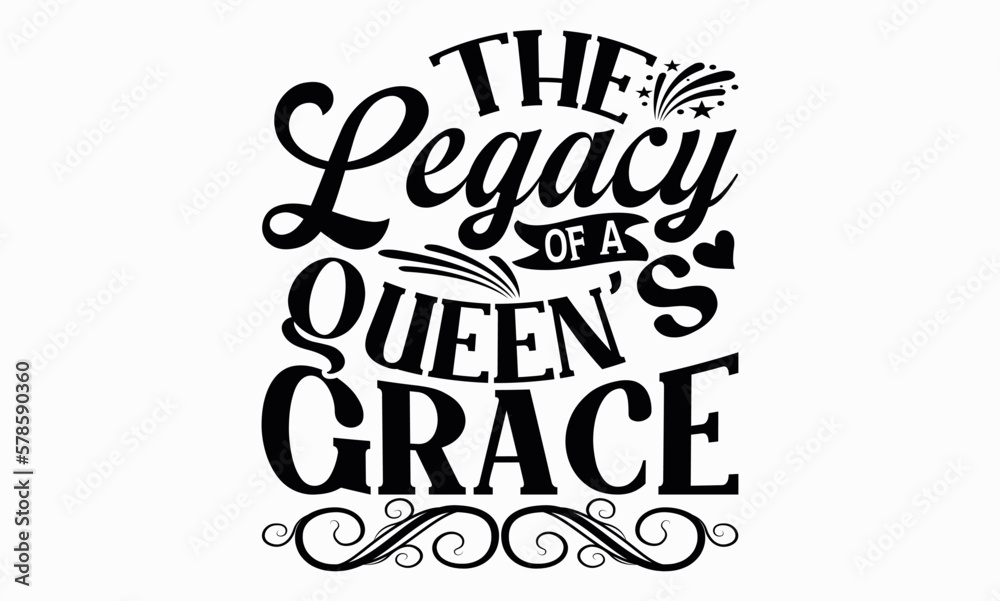 The Legacy Of A Queen’s Grace - Victoria Day svg design , Hand written vector , Hand drawn lettering phrase isolated on white background , Illustration for prints on t-shirts and bags, posters.