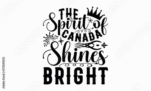 The Spirit Of Canada Shines Bright - Victoria Day svg design   Hand drawn lettering phrase   Calligraphy graphic design   Illustration for prints on t-shirts   bags  posters and cards. 