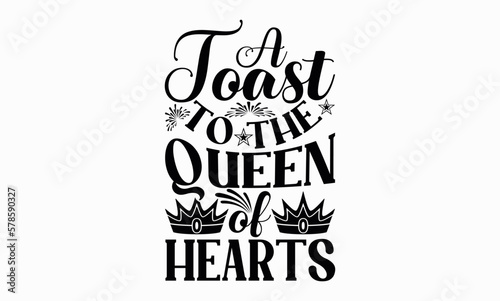 A Toast To The Queen Of Hearts - Victoria Day svg design   Typography Calligraphy   Vector illustration for Cutting Machine  Silhouette Cameo  Cricut Isolated on white background.