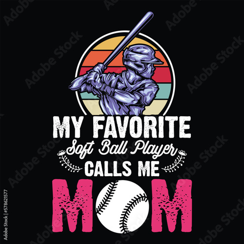 My favorite soft ball player calls me mom Mother's day shirt print template, typography design for mom mommy mama daughter grandma girl women aunt mom life child best mom adorable shirt photo