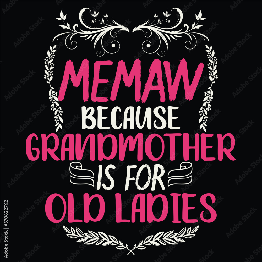 Memaw because grandmother is for old ladies Mother's day shirt print template, typography design for mom mommy mama daughter grandma girl women aunt mom life child best mom adorable shirt