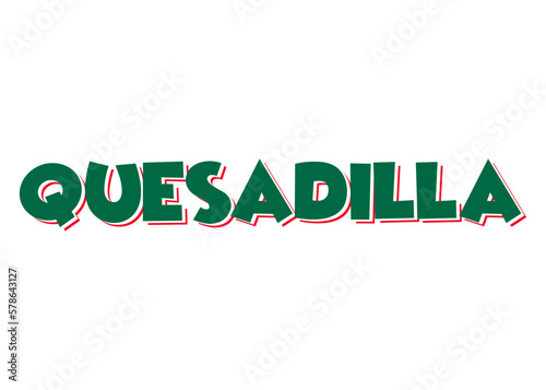 Cocina tradicional mexicana. Letras palabra quesadilla en texto manuscrito con textura con los colores de la bandera de México