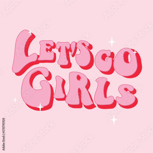 Let's go girls fashion phrase print. Pink t shirt design. Hand drawn lettering for postcard, t-shirt, ballon print, sticker etc.