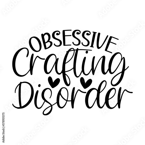 Obsessive Crafting Disorder