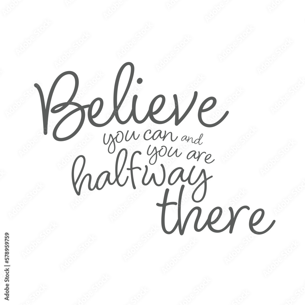 Believe You Can And You Are Halfway There