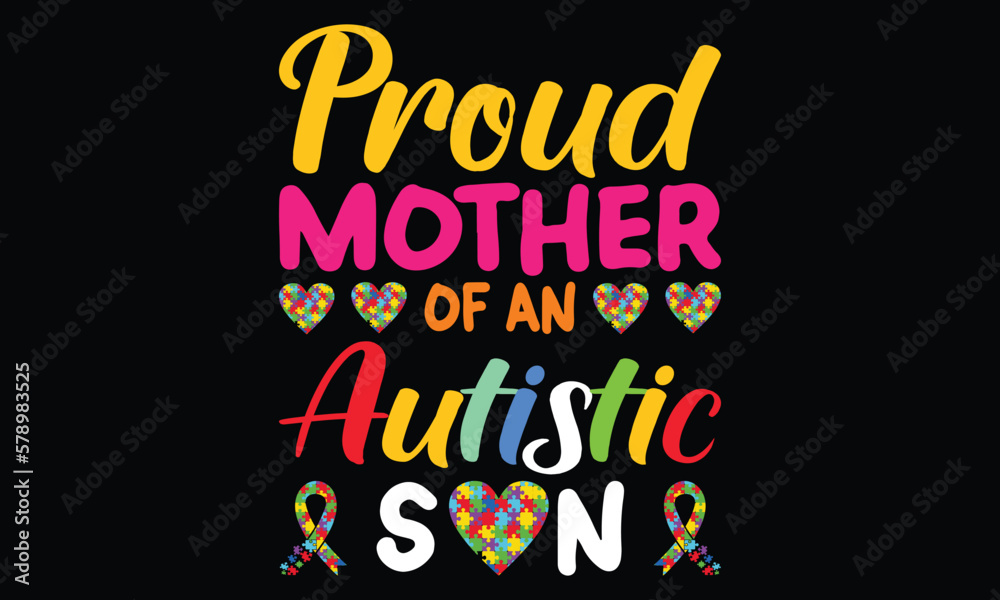 Proud Mother Of An Autistic Son T-shirt Design Vector Illustratiion- Autism T-shirt Design Concept. All Designs Are Colorful And Created Using Ribbon, Puzzles, Love, Etc