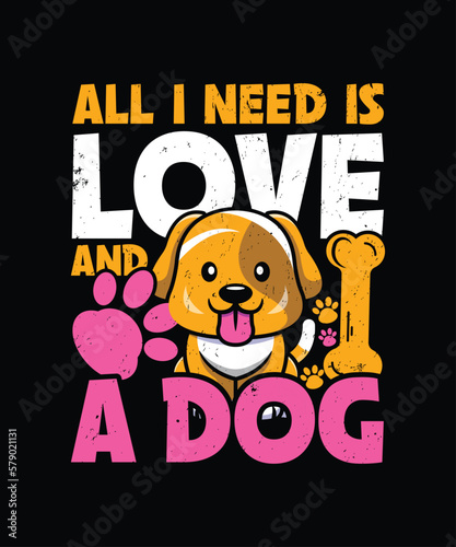 All i need is love and a dog quote t-shirt design template vector