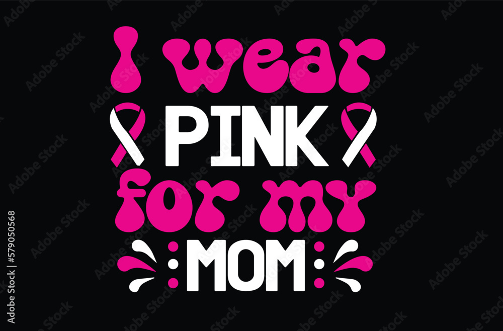 I Wear Pink for My Mom svg t shirt design