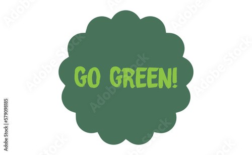 Go Green emblem. Eco-friendly slogan. Lettering style, environmental message.