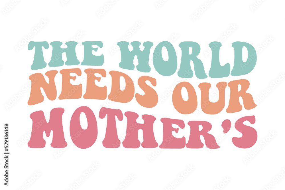 the world needs our mother's